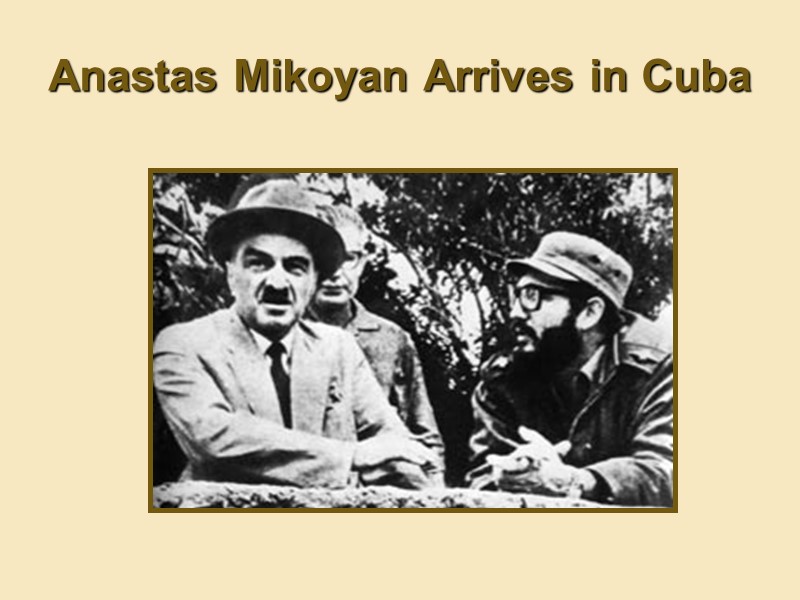 Anastas Mikoyan Arrives in Cuba